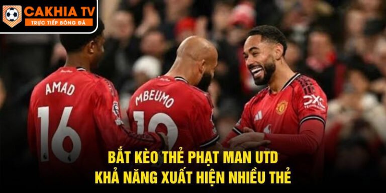 Bắt Kèo Thẻ Phạt Man Utd
