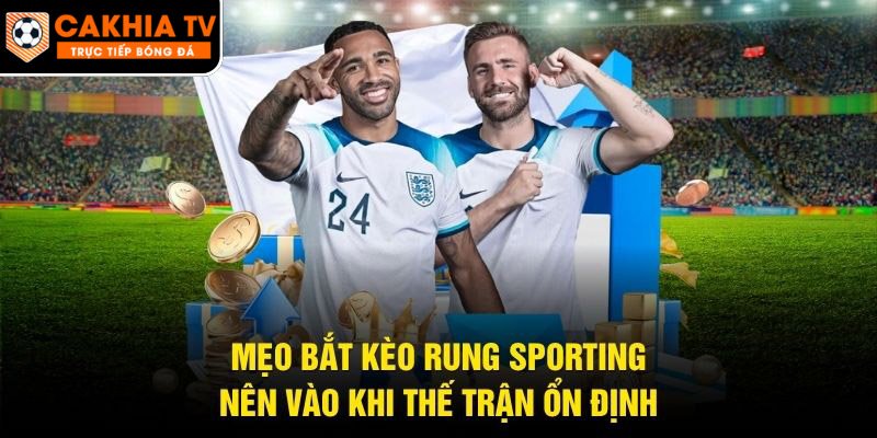 Mẹo Bắt Kèo Rung Sporting – Nên Vào Khi Thế Trận Ổn Định