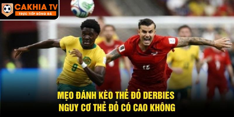 Mẹo Đánh Kèo Thẻ Đỏ Derbies – Nguy Cơ Thẻ Đỏ Có Cao Không