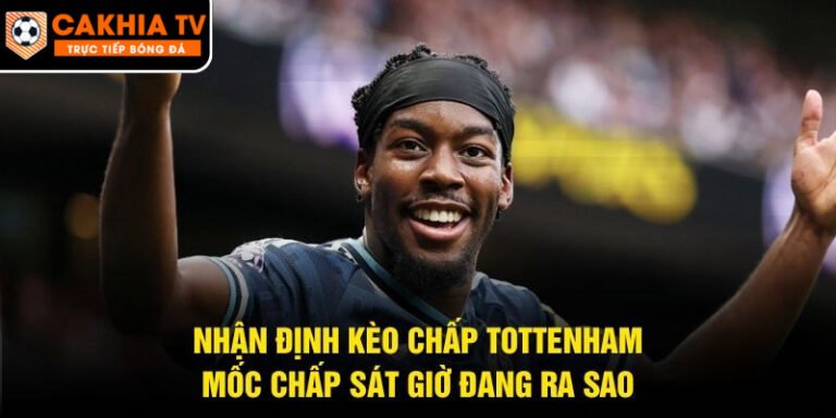 Nhận Định Kèo Chấp Tottenham