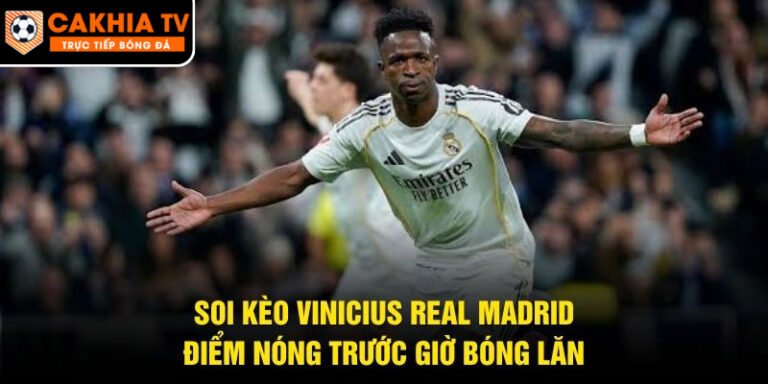 Soi Kèo Vinicius Real Madrid